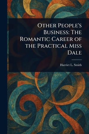 Other People's Business: The Romantic Career of the Practical Miss Dale image number 0