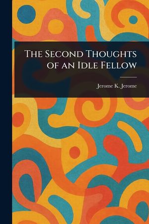 The Second Thoughts of an Idle Fellow image number 0