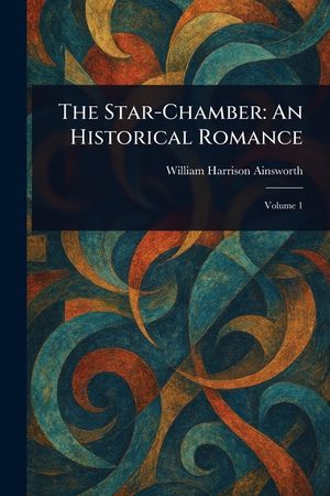 The Star-Chamber: An Historical Romance image number 0