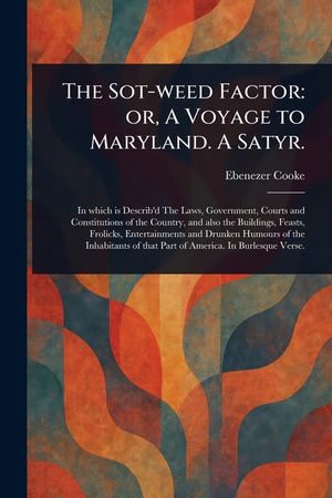 The Sot-weed Factor: or, A Voyage to Maryland. A Satyr. image number 0