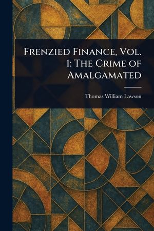 Frenzied Finance, Vol. 1: The Crime of Amalgamated image number 0