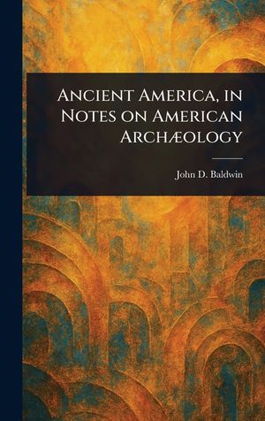 Ancient America, in Notes on American Arch&aelig;ology image number 0