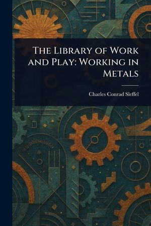 The Library of Work and Play: Working in Metals image number 0