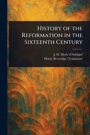 History of the Reformation in the Sixteenth Century image number 0