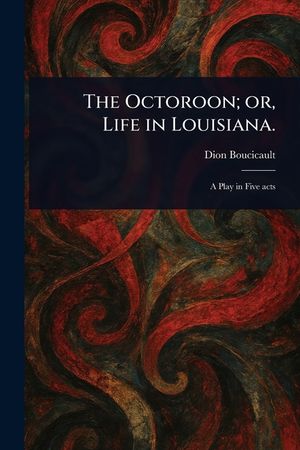 The Octoroon; or, Life in Louisiana. image number 0