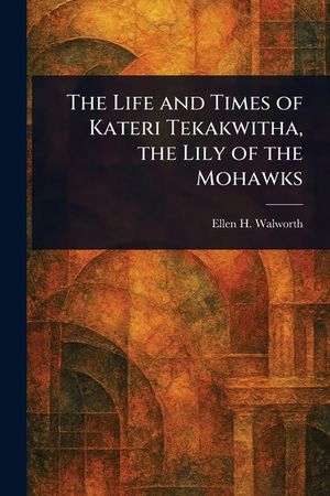 The Life and Times of Kateri Tekakwitha, the Lily of the Mohawks image number 0