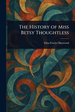 The History of Miss Betsy Thoughtless image number 0