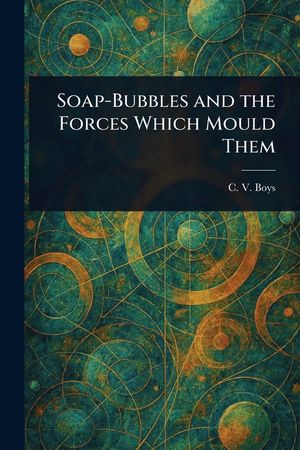 Soap-Bubbles and the Forces Which Mould Them image number 0