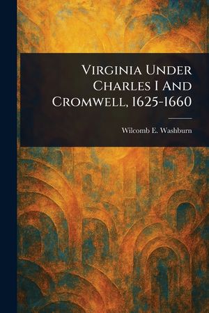 Virginia Under Charles I And Cromwell, 1625-1660 image number 0