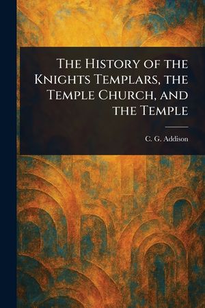The History of the Knights Templars, the Temple Church, and the Temple image number 0