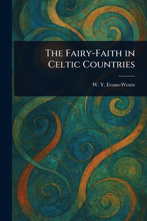 The Fairy-Faith in Celtic Countries image number 0