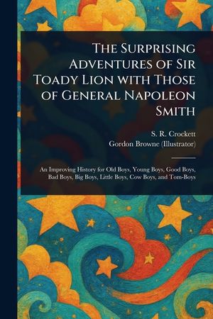 The Surprising Adventures of Sir Toady Lion With Those of General Napoleon Smith image number 0