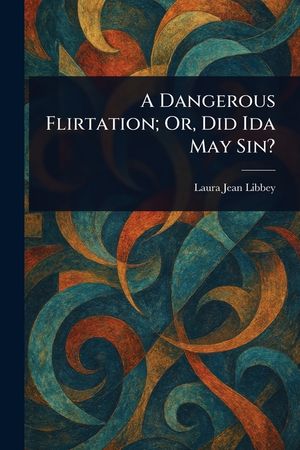 A Dangerous Flirtation; Or, Did Ida May Sin? image number 0