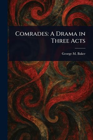Comrades: A Drama in Three Acts image number 0