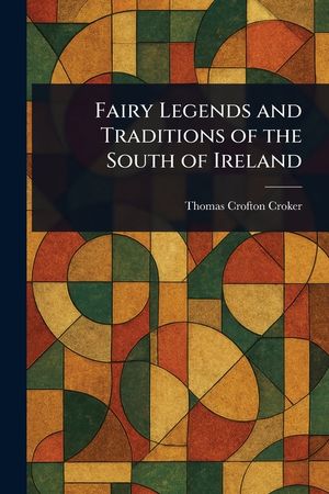 Fairy Legends and Traditions of the South of Ireland image number 0