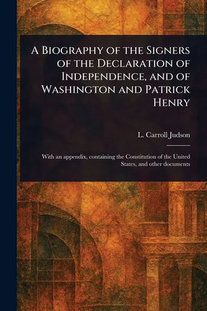 A Biography of the Signers of the Declaration of Independence, and of Washington and Patrick Henry image number 0