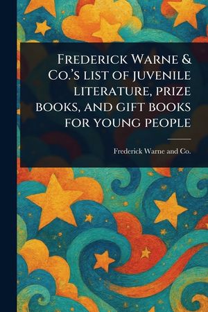 Frederick Warne & Co.'s List of Juvenile Literature, Prize Books, and Gift Books for Young People image number 0