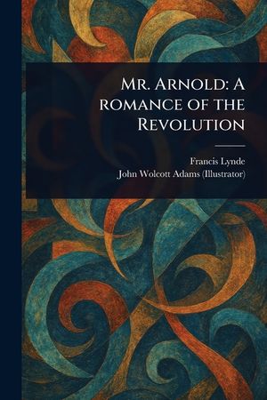 Mr. Arnold: A Romance of the Revolution image number 0