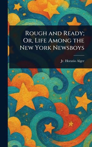 Rough and Ready; Or, Life Among the New York Newsboys image number 0