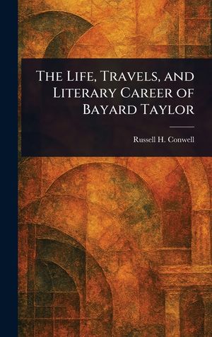 The Life, Travels, and Literary Career of Bayard Taylor image number 0