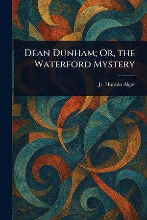 Dean Dunham; Or, the Waterford Mystery image number 0