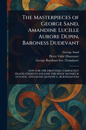 The Masterpieces of George Sand, Amandine Lucille Aurore Dupin, Baroness Dudevant image number 0