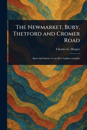 The Newmarket, Bury, Thetford and Cromer Road image number 0