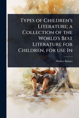 Types of Children's Literature; a Collection of the World's Best Literature for Children, for use In image number 0