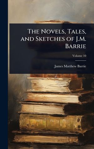 The Novels, Tales, and Sketches of J.M. Barrie image number 0
