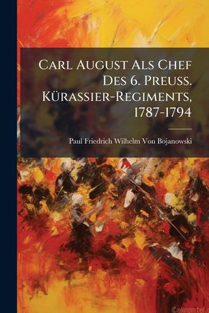 Carl August Als Chef Des 6. Preuss. K&Atilde;1/4rassier-Regiments, 1787-1794 image number 0