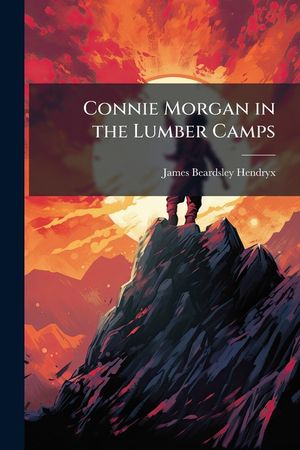 Connie Morgan in the Lumber Camps image number 0