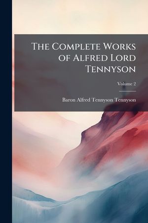 The Complete Works of Alfred Lord Tennyson image number 0