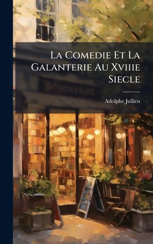 La Comedie Et La Galanterie Au Xviiie Siecle image number 0