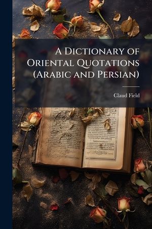 A Dictionary of Oriental Quotations (Arabic and Persian) image number 0