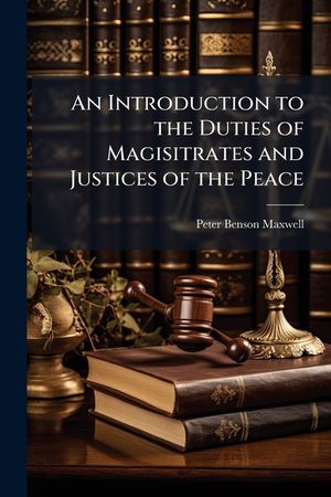 An Introduction to the Duties of Magisitrates and Justices of the Peace image number 0