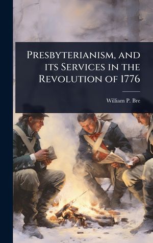 Presbyterianism, and its Services in the Revolution of 1776 image number 0