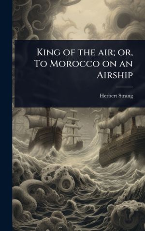 King of the air; or, To Morocco on an Airship image number 0
