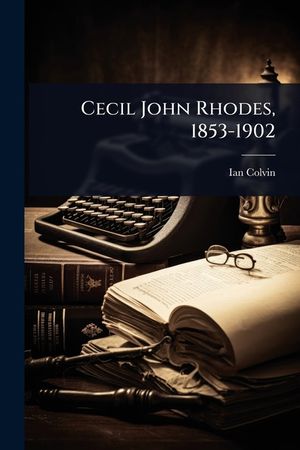 Cecil John Rhodes, 1853-1902 image number 0