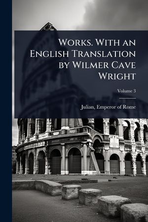 Works. With an English Translation by Wilmer Cave Wright image number 0