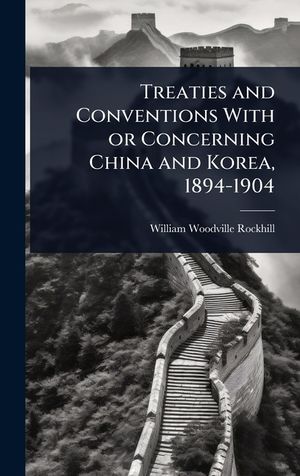 Treaties and Conventions With or Concerning China and Korea, 1894-1904 image number 0
