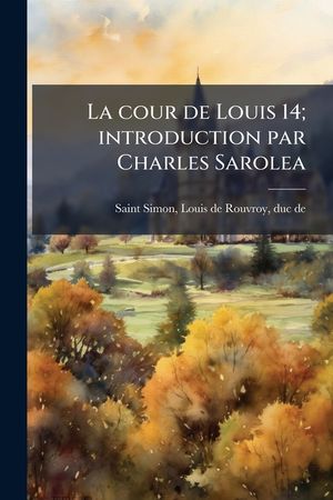 La cour de Louis 14; introduction par Charles Sarolea image number 0