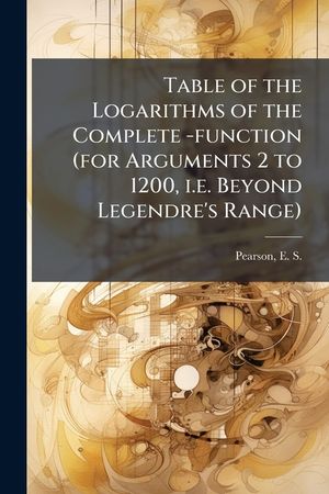 Table of the Logarithms of the Complete -function (for Arguments 2 to 1200, i.e. Beyond Legendre's Range) image number 0