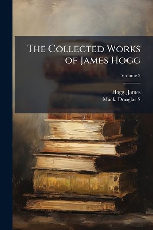 The Collected Works of James Hogg image number 0