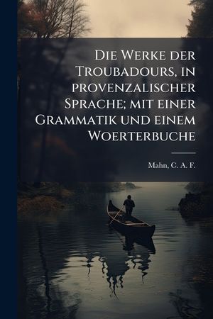 Die Werke der Troubadours, in provenzalischer Sprache; mit einer Grammatik und einem Woerterbuche image number 0