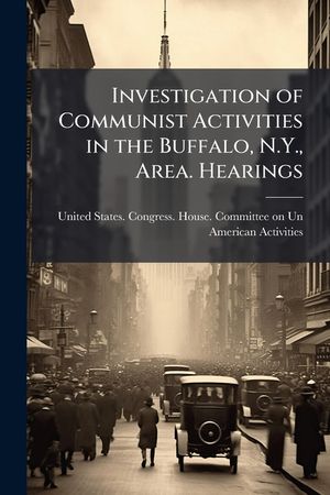 Investigation of Communist Activities in the Buffalo, N.Y., Area. Hearings image number 0