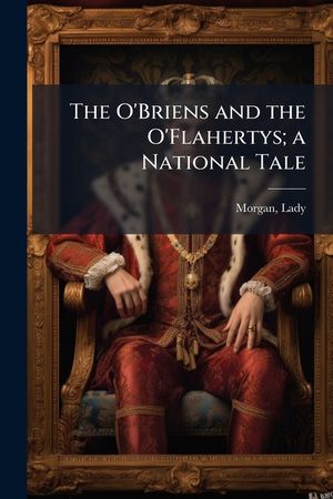 The O'Briens and the O'Flahertys; a National Tale image number 0