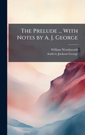 The Prelude ... With Notes by A. J. George image number 0