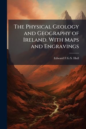 The Physical Geology and Geography of Ireland. With Maps and Engravings image number 0