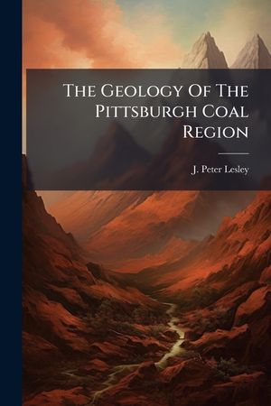 The Geology Of The Pittsburgh Coal Region image number 0