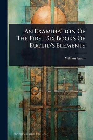 An Examination Of The First Six Books Of Euclid's Elements image number 0